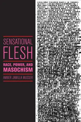 La chair sensationnelle : Race, pouvoir et masochisme - Sensational Flesh: Race, Power, and Masochism
