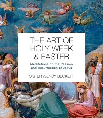 L'art de la semaine sainte et de Pâques : Méditations sur la passion et la résurrection de Jésus - The Art of Holy Week and Easter: Meditations on the Passion and Resurrection of Jesus