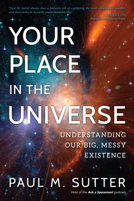 Votre place dans l'univers : Comprendre notre existence gigantesque et désordonnée - Your Place in the Universe: Understanding Our Big, Messy Existence