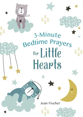 Prières de 3 minutes à l'heure du coucher pour les petits cœurs - 3-Minute Bedtime Prayers for Little Hearts