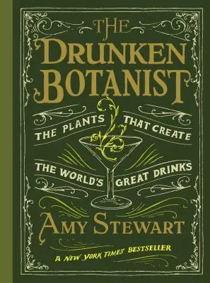 Le botaniste ivre : Les plantes qui créent les meilleures boissons du monde - The Drunken Botanist: The Plants That Create the World's Great Drinks