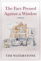 Le visage appuyé contre une fenêtre - Un mémoire (Waterstone Tim (Auteur)) - Face Pressed Against a Window - A Memoir (Waterstone Tim (Author))