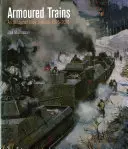 Trains blindés : Une encyclopédie illustrée 1826-2016 - Armoured Trains: An Illustrated Encyclopaedia 1826-2016