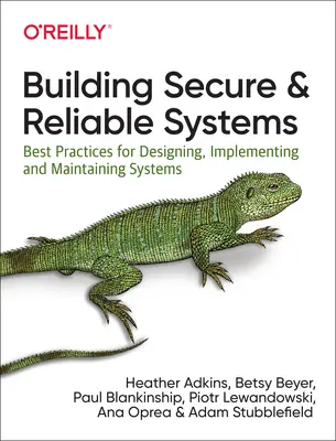 Construire des systèmes sûrs et fiables : Meilleures pratiques pour la conception, la mise en œuvre et la maintenance des systèmes - Building Secure and Reliable Systems: Best Practices for Designing, Implementing, and Maintaining Systems