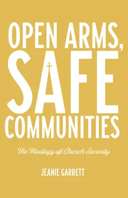 Bras ouverts, communautés sûres : La théologie de la sécurité de l'Église - Open Arms, Safe Communities: The Theology of Church Security