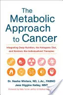 L'approche métabolique du cancer : Intégration de la nutrition profonde, du régime cétogène et des thérapies bio-individuelles non toxiques - The Metabolic Approach to Cancer: Integrating Deep Nutrition, the Ketogenic Diet, and Nontoxic Bio-Individualized Therapies