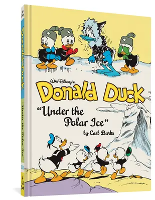 Donald Duck de Walt Disney sous la glace polaire : L'intégrale de la bibliothèque Disney de Carl Barks Vol. 23 - Walt Disney's Donald Duck Under the Polar Ice: The Complete Carl Barks Disney Library Vol. 23