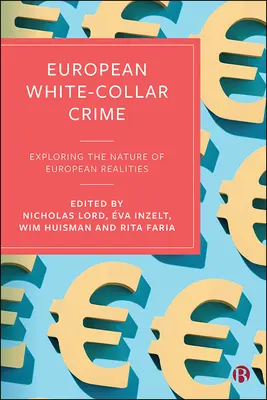 La criminalité européenne en col blanc : Explorer la nature des réalités européennes - European White-Collar Crime: Exploring the Nature of European Realities