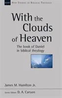 Avec les nuages du ciel - Le livre de Daniel dans la théologie biblique (Hamilton Jr James M (Reader)) - With the Clouds of Heaven - The Book Of Daniel In Biblical Theology (Hamilton Jr James M (Reader))