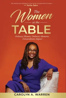 Les femmes à la table : Femmes ordinaires, moments ordinaires, impact extraordinaire - The Women at the Table: Ordinary Women, Ordinary Moments, Extraordinary Impact