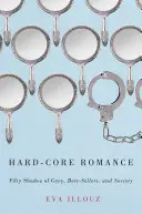 Le romantisme pur et dur : Cinquante nuances de Grey, best-sellers et société - Hard-Core Romance: Fifty Shades of Grey, Best-Sellers, and Society