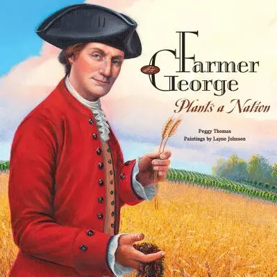 Le fermier George plante une nation - Farmer George Plants a Nation