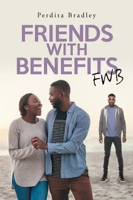 Amis avec avantages : Fwb - Friends With Benefits: Fwb