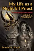 Ma vie de prêtre elfe de nuit : Un compte-rendu anthropologique de World of Warcraft - My Life as a Night Elf Priest: An Anthropological Account of World of Warcraft