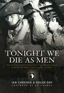 Ce soir, nous mourrons en tant qu'hommes : L'histoire inédite du troisième bataillon du 506e régiment d'infanterie parachutiste, de Tocchoa au jour J - Tonight We Die as Men: The Untold Story of Third Battalion 506 Parachute Infantry Regiment from Tocchoa to D-Day