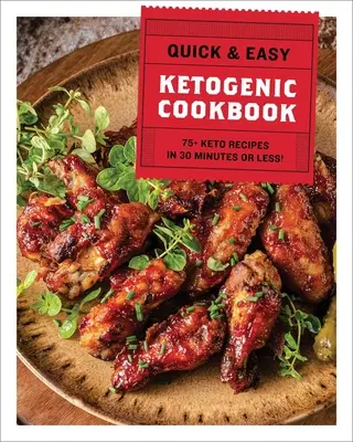 Le livre de cuisine cétogène rapide et facile : 75+ recettes en 30 minutes ou moins - The Quick & Easy Ketogenic Cookbook: 75+ Recipes in 30 Minutes or Less