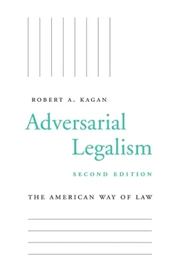 Le légalisme antagoniste : L'American Way of Law, deuxième édition - Adversarial Legalism: The American Way of Law, Second Edition