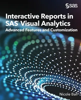 Rapports interactifs dans SAS(R) Visual Analytics : Fonctionnalités avancées et personnalisation - Interactive Reports in SAS(R) Visual Analytics: Advanced Features and Customization