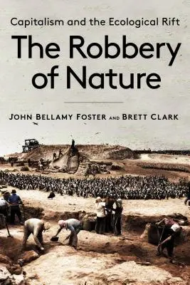 Le vol de la nature : Le capitalisme et la fracture écologique - The Robbery of Nature: Capitalism and the Ecological Rift