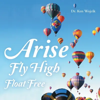 Debout, volez haut, flottez librement - Arise Fly High Float Free