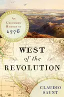 À l'ouest de la révolution - Une histoire peu commune de 1776 - West of the Revolution - An Uncommon History of 1776