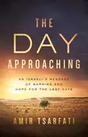 Le jour qui approche : le message d'avertissement et d'espoir d'un Israélien pour les derniers jours - The Day Approaching: An Israeli's Message of Warning and Hope for the Last Days