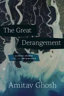 Le grand dérangement : Le changement climatique et l'impensable - The Great Derangement: Climate Change and the Unthinkable