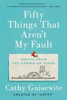 Cinquante choses qui ne sont pas de ma faute : Essais de l'âge adulte - Fifty Things That Aren't My Fault: Essays from the Grown-Up Years