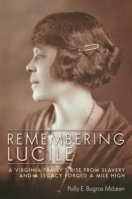 Se souvenir de Lucile : L'ascension d'une famille de Virginie depuis l'esclavage et un héritage forgé à mille lieues d'altitude - Remembering Lucile: A Virginia Family's Rise from Slavery and a Legacy Forged a Mile High