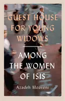 Guest House for Young Widows - parmi les femmes de l'ISIS - Guest House for Young Widows - among the women of ISIS