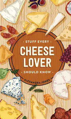 Ce que tout amateur de fromage devrait savoir - Stuff Every Cheese Lover Should Know