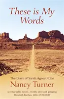 Voici mes mots - Le journal de Sarah Agnes Prine, 1881-1901 - These is My Words - The Diary of Sarah Agnes Prine, 1881-1901