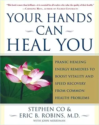 Vos mains peuvent vous guérir : Les remèdes énergétiques de la guérison pranique pour stimuler la vitalité et accélérer la guérison des problèmes de santé courants. - Your Hands Can Heal You: Pranic Healing Energy Remedies to Boost Vitality and Speed Recovery from Common Health Problems