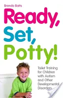 Prêt, prêt, pot ! L'apprentissage de la propreté pour les enfants atteints d'autisme et d'autres troubles du développement - Ready, Set, Potty!: Toilet Training for Children with Autism and Other Developmental Disorders
