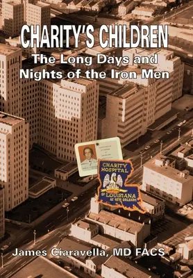 Les enfants de la charité : Les longs jours et les longues nuits des hommes de fer - Charity's Children: The Long Days and Nights of the Iron Men