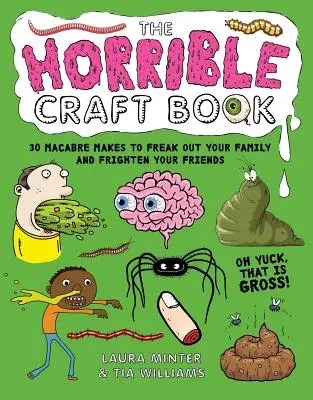 Le livre des horribles travaux manuels : 30 créations macabres pour effrayer votre famille et vos amis - The Horrible Craft Book: 30 Macabre Makes to Freak Out Your Family and Frighten Your Friends