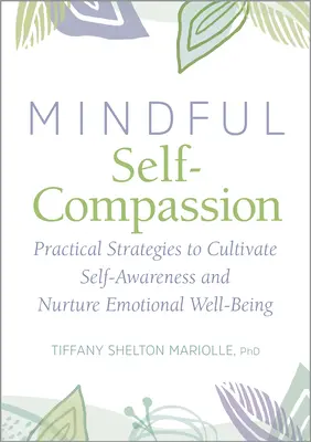 Autocompassion et pleine conscience : Stratégies pratiques pour cultiver la conscience de soi et nourrir le bien-être émotionnel - Self-Compassion and Mindfulness: Practical Strategies to Cultivate Self-Awareness and Nurture Emotional Well-Being