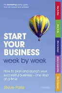 Start Your Business Week by Week - Comment planifier et lancer votre entreprise avec succès - une étape à la fois - Start Your Business Week by Week - How to plan and launch your successful business - one step at a time