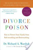 Divorce Poison, nouvelle édition mise à jour : Comment protéger votre famille des mauvaises langues et du lavage de cerveau - Divorce Poison New and Updated Edition: How to Protect Your Family from Bad-Mouthing and Brainwashing