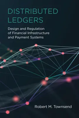 Les grands livres distribués : Conception et réglementation de l'infrastructure financière et des systèmes de paiement - Distributed Ledgers: Design and Regulation of Financial Infrastructure and Payment Systems