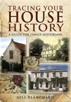 Retracer l'histoire de sa maison : Un guide pour les historiens de famille - Tracing Your House History: A Guide for Family Historians