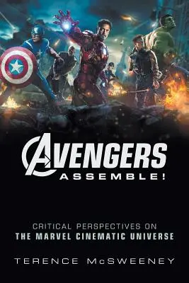 Avengers Assemble ! Perspectives critiques sur le Marvel Cinematic Universe - Avengers Assemble!: Critical Perspectives on the Marvel Cinematic Universe