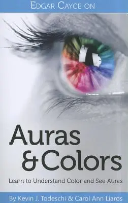 Edgar Cayce sur les Auras et les Couleurs : Apprendre à comprendre les couleurs et à voir les auras - Edgar Cayce on Auras & Colors: Learn to Understand Color and See Auras