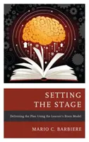 Préparer le terrain : Exécuter le plan à l'aide du modèle du cerveau de l'apprenant - Setting the Stage: Delivering the Plan Using the Learner's Brain Model