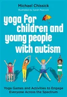 Yoga pour les enfants et les jeunes autistes : Jeux et activités de yoga pour faire participer tout le monde à travers le spectre - Yoga for Children and Young People with Autism: Yoga Games and Activities to Engage Everyone Across the Spectrum