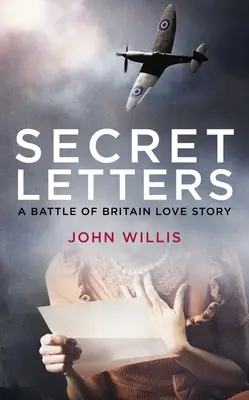 Lettres secrètes : Une histoire d'amour de la bataille d'Angleterre - Secret Letters: A Battle of Britain Love Story