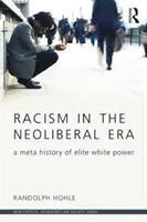 Le racisme à l'ère néolibérale : Une méta-histoire du pouvoir des élites blanches - Racism in the Neoliberal Era: A Meta History of Elite White Power