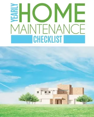 Liste de contrôle pour l'entretien annuel de la maison : Entretien annuel de la maison - Pour les propriétaires - Investisseurs - CVC - Cour - Inventaire - Propriétés locatives - Réparation de la maison S - Yearly Home Maintenance Check List: Yearly Home Maintenance - For Homeowners - Investors - HVAC - Yard - Inventory - Rental Properties - Home Repair S