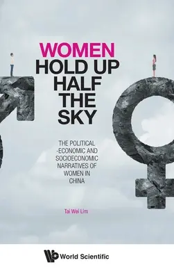 Les femmes soutiennent la moitié du ciel : les récits politico-économiques et socio-économiques des femmes en Chine - Women Hold Up Half the Sky: The Political-Economic and Socioeconomic Narratives of Women in China