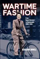 La mode en temps de guerre : De la haute couture au fait maison, 1939-1945. par Geraldine Howell - Wartime Fashion: From Haute Couture to Homemade, 1939-1945. by Geraldine Howell